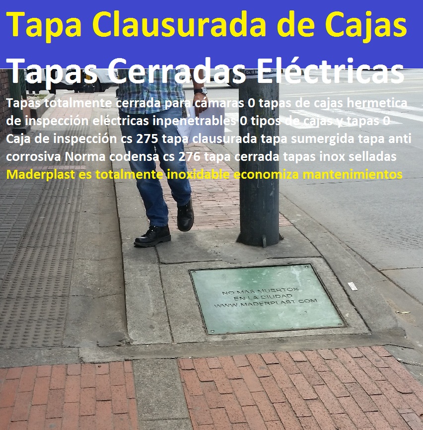 Tapas para cámaras 0 tapas de cajas de inspección eléctricas 0 tipos de cajas y tapas 0 Caja de inspección cs 275 tapa clausurada tapa sumergida tapa anti corrosiva Norma codensa cs 276 tapa cerrada tapas inox Tapas para cámaras 0 tapas de cajas de inspección eléctricas 0 tipos de cajas y tapas 0 Caja de inspección cs 275 tapa clausurada tapa sumergida tapa anti corrosiva Norma codensa cs 276 tapa cerrada tapas inox